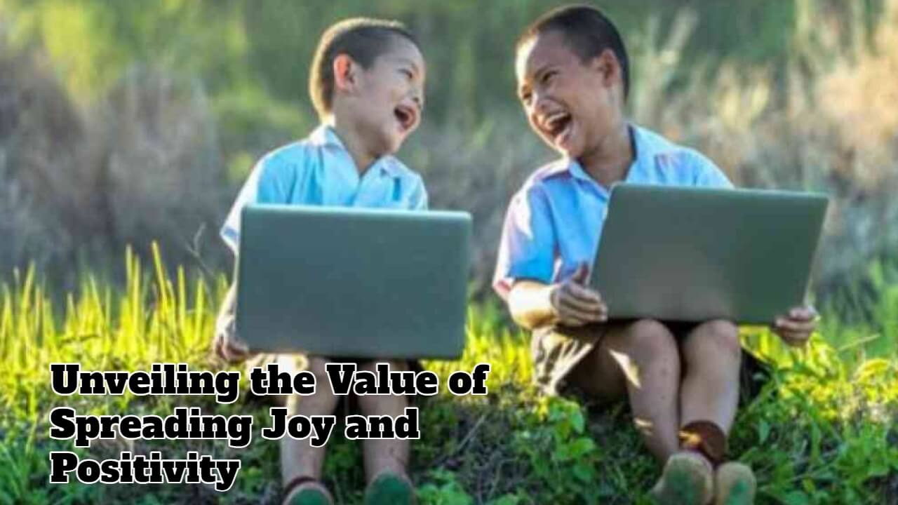 Unveiling The Value Of Spreading Joy And Positivity Successyeti