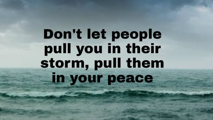 Must Read: Don’t Let People Pull You In Their Storm, Pull Them In Your ...