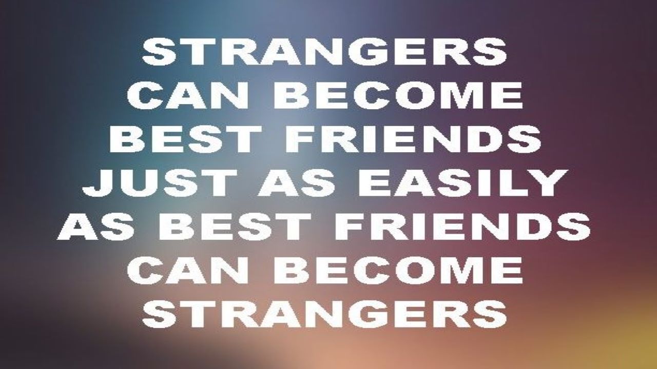 Must Read: Strangers Can’t Be Best Friends As Easily As Best Friends ...