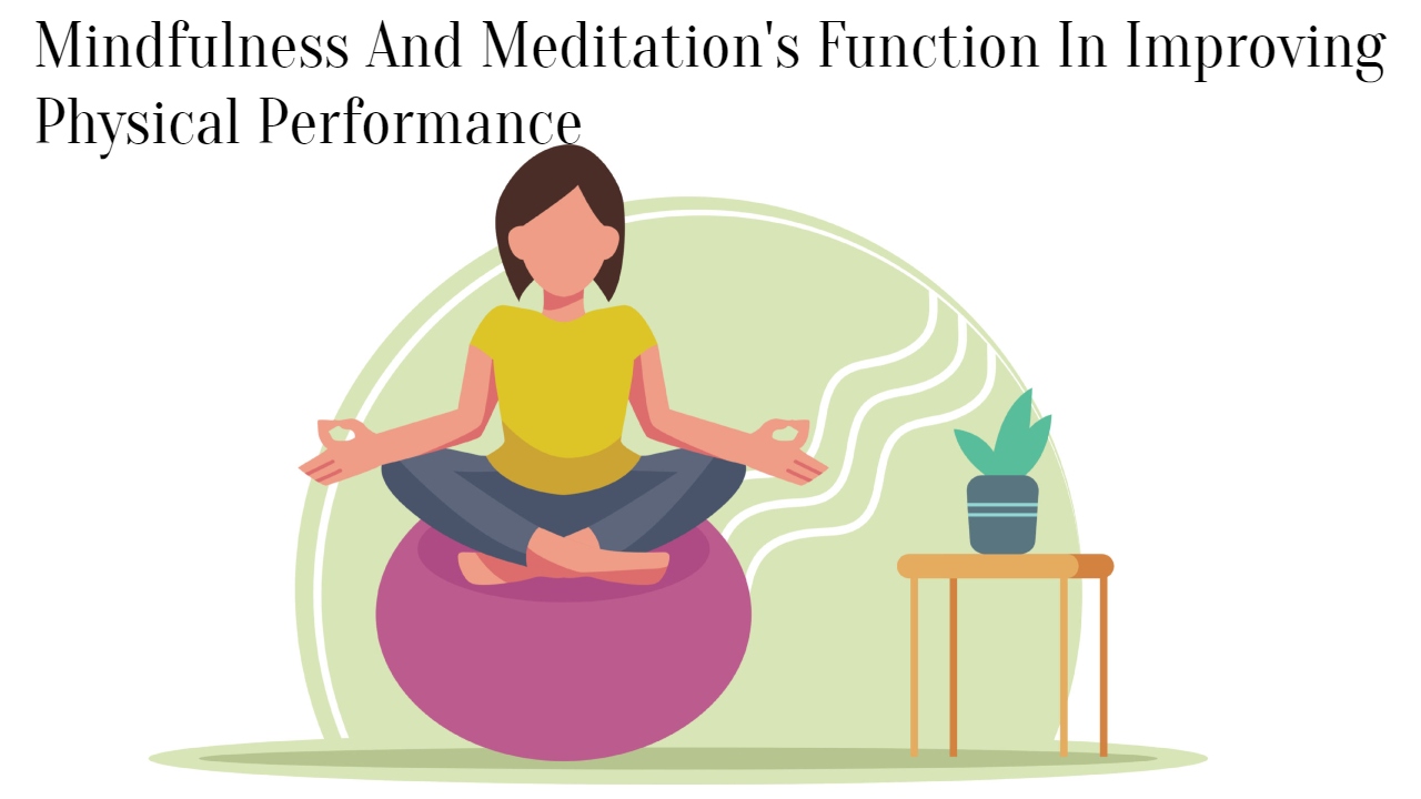 Mindfulness And Meditation's Function In Improving Physical Performance ...