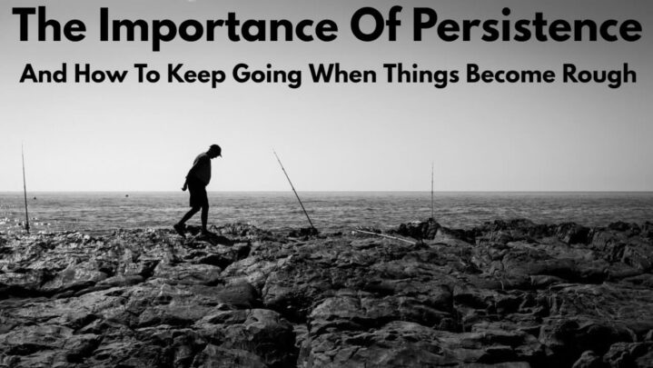 The Importance Of Persistence And How To Keep Going When Things Become Rough - SuccessYeti