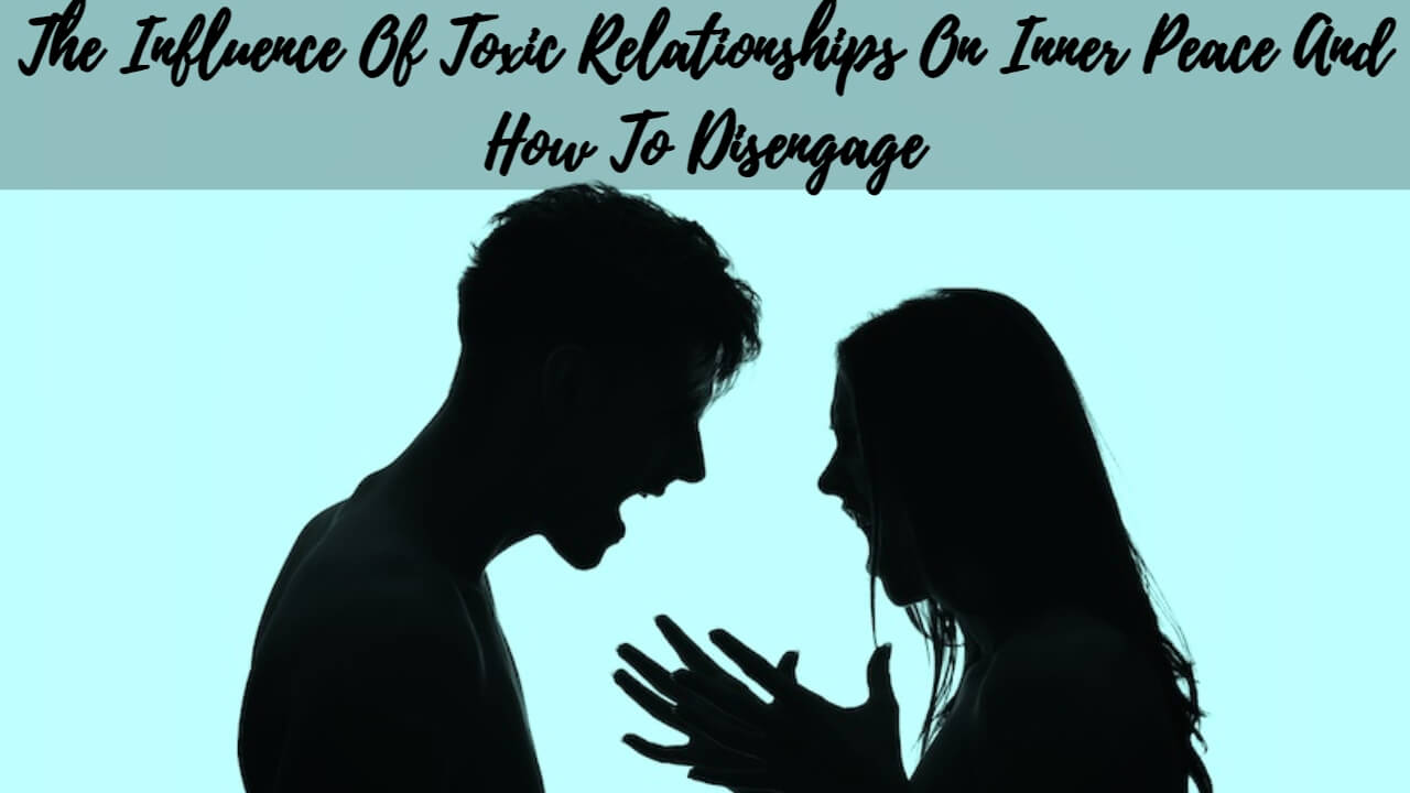 The Influence Of Toxic Relationships On Inner Peace And How To ...