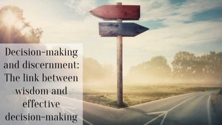 Decision-making And Discernment: The Link Between Wisdom And Effective ...