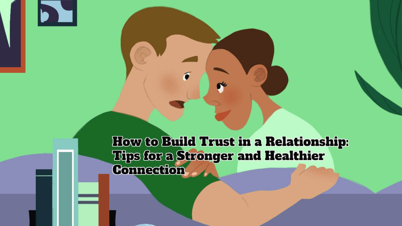 How To Build Trust In A Relationship: Tips For A Stronger And Healthier ...