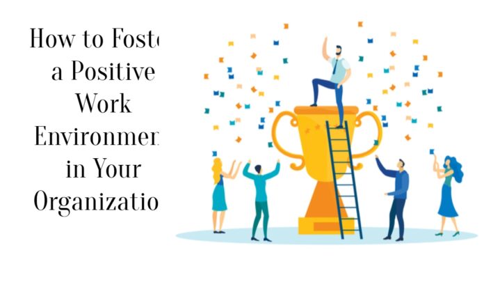 how-to-foster-a-positive-work-environment-in-your-organization