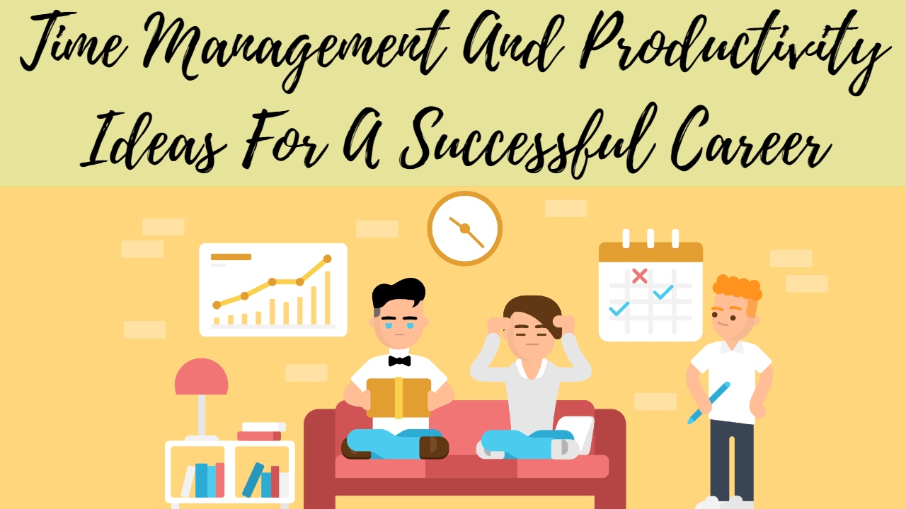 Time Management And Productivity Ideas For A Successful Career ...