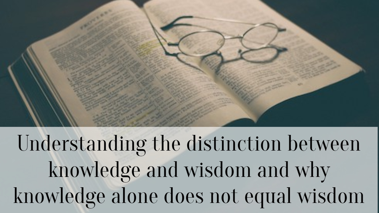 Understanding The Distinction Between Knowledge And Wisdom And Why ...