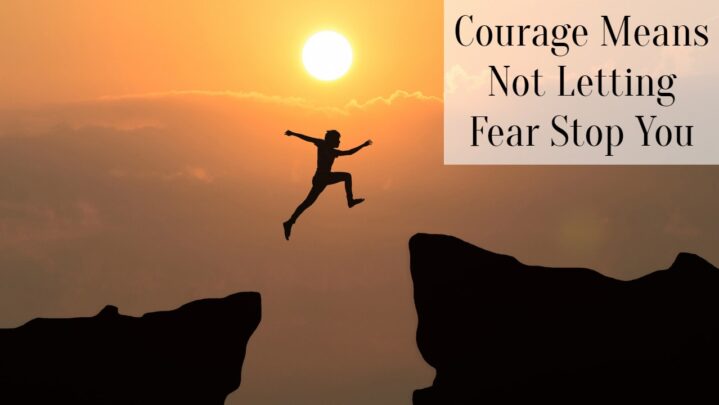 Courage Means Not Letting Fear Stop You - SuccessYeti