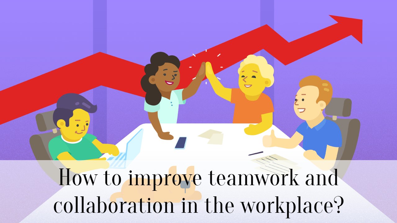 How To Improve Teamwork And Collaboration In The Workplace? - SuccessYeti