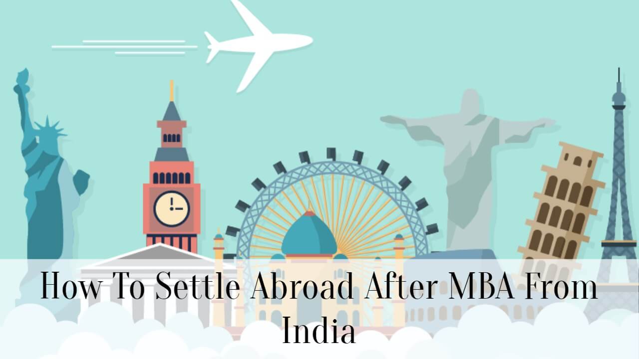 how-to-settle-abroad-after-mba-from-india-successyeti