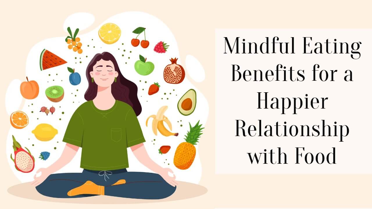 Mindful Eating Benefits For A Happier Relationship With Food - SuccessYeti