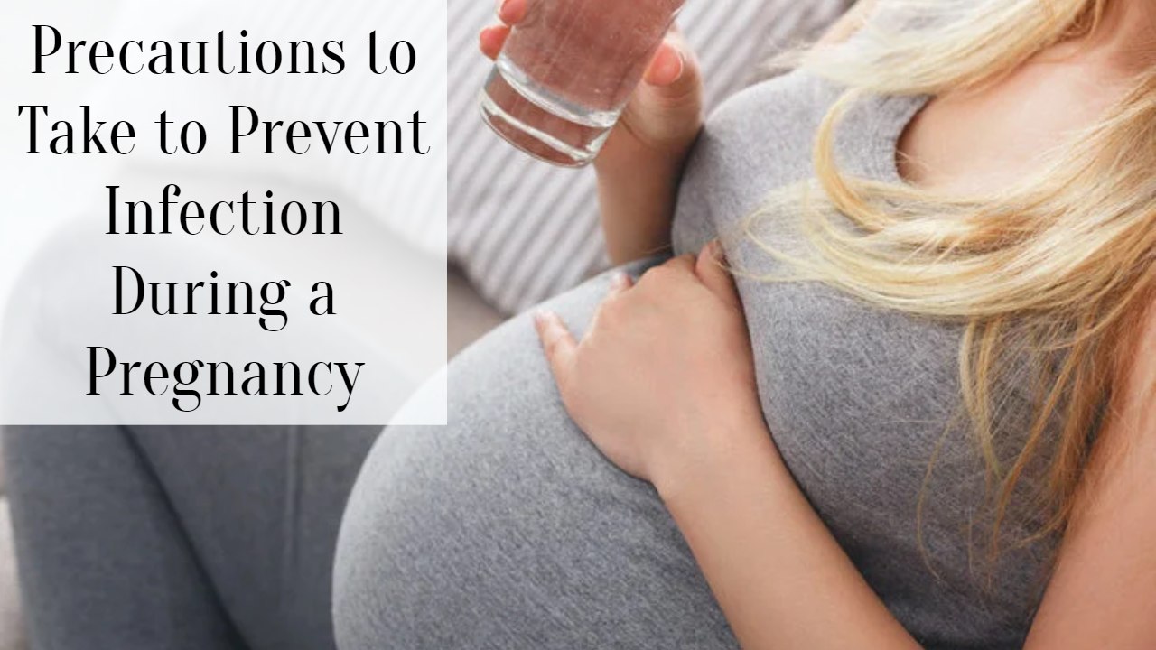 Precautions to Take to Prevent Infection During a Pregnancy - SuccessYeti