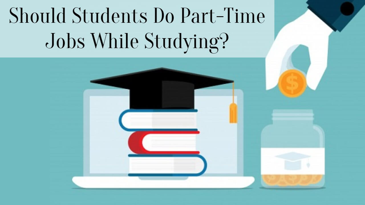 Should Students Do Part-Time Jobs While Studying? - SuccessYeti