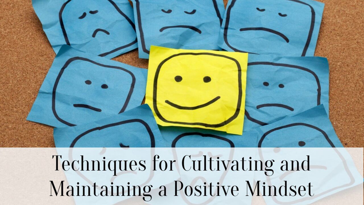 Techniques For Cultivating And Maintaining A Positive Mindset - SuccessYeti