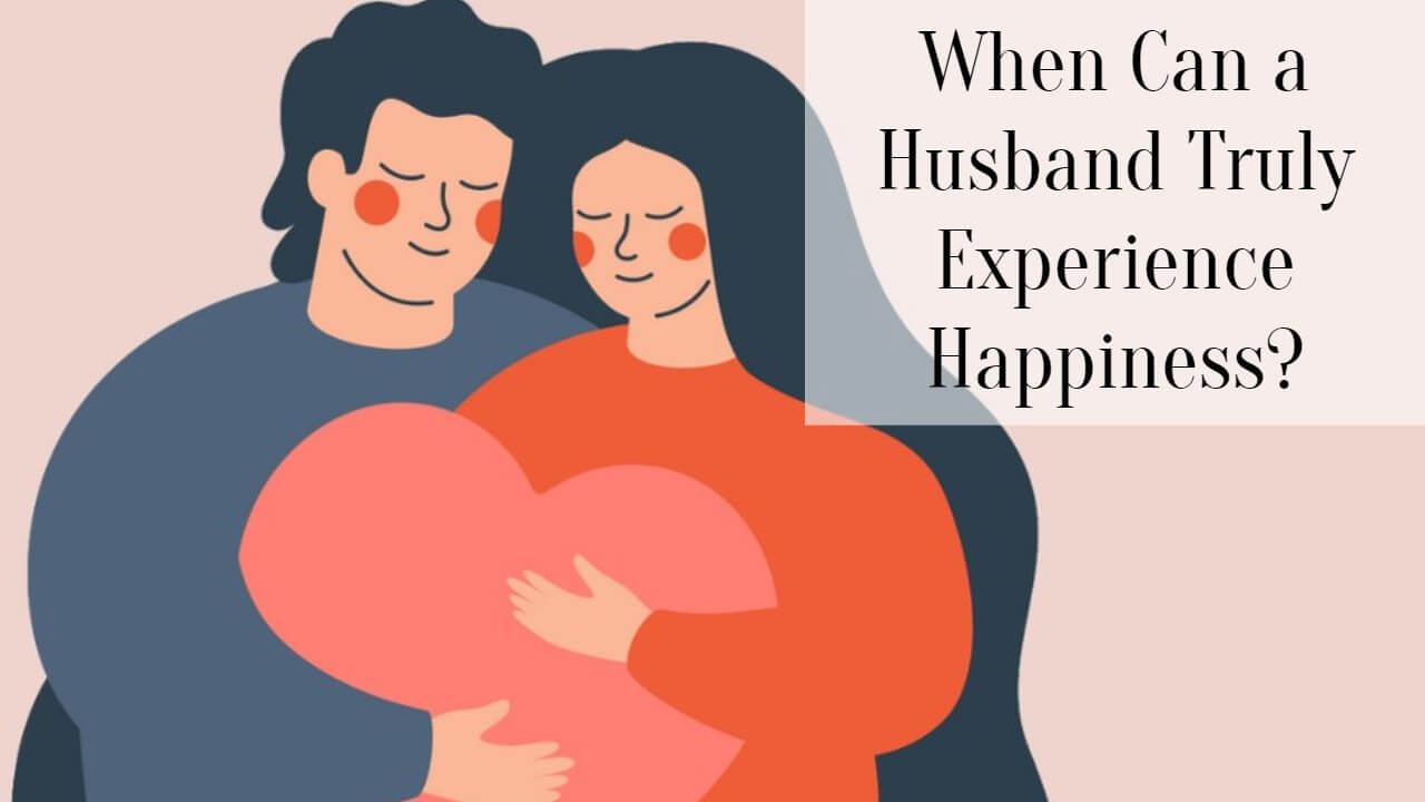 when-can-a-husband-truly-experience-happiness-successyeti