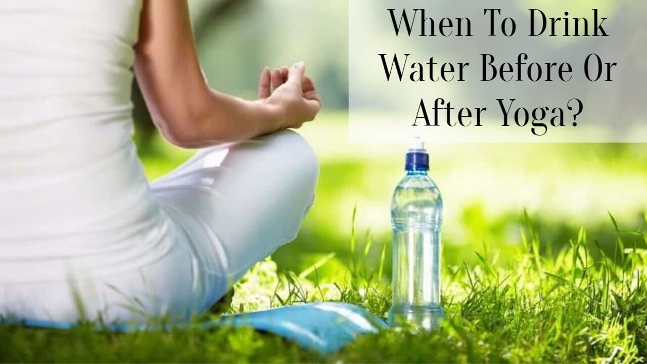 when-to-drink-water-before-or-after-yoga-successyeti