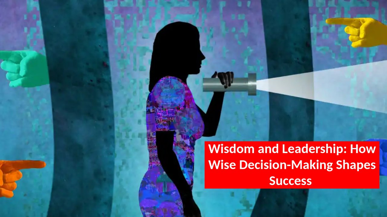 wisdom-and-leadership-how-wise-decision-making-shapes-success